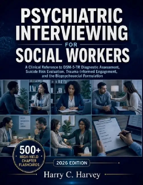 Psychiatric Interviewing for Social Workers: A Clinical Reference to DSM-5-TR Diagnostic Assessment, Suicide Risk Evaluation, Trauma-Informed Engageme by Harry C. Harvey
