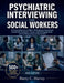 Psychiatric Interviewing for Social Workers: A Clinical Reference to DSM-5-TR Diagnostic Assessment, Suicide Risk Evaluation, Trauma-Informed Engageme by Harry C. Harvey