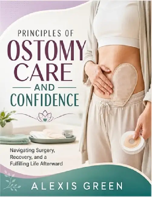 Principles of Ostomy Care and Confidence by Alexis Green
