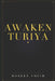 Awaken Turiya: Achieve Enlightenment, Escape Samsara, And Become a Prophet by Robert Smith