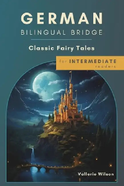 German Bilingual Bridge: Classic Fairy Tales for Intermediate Readers by Vallerie Wilson