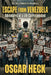 Escape from Venezuela: Adventures of a Life Correspondent by Oscar Heck