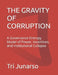 The Gravity of Corruption: A Governance Entropy Model of Power, Incentives, and Institutional Collapse by Tri Junarso