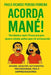 Acorda MANÉ!: Verdades sem frescura pra quem ainda acha que tá arrasando by Paulo Ricardo Pereira Ferreira