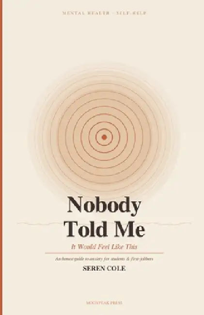 Nobody Told Me It Would Feel Like This: How to Understand Your Anxiety, Stop the Spiral, and Actually Feel Better by Seren Cole