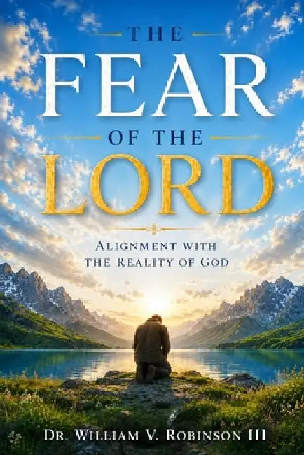 Fear of the Lord: Alignment With the Reality of God by III Robinson William V.