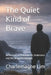The Quiet Kind of Brave: Reflections on Persistence, Endurance and the Beautiful Struggle by Charlemagne Lim