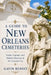 A Guide to New Orleans Cemeteries: Tombs, Legends, and Hidden Histories of the Crescent City by Gavin Benoit