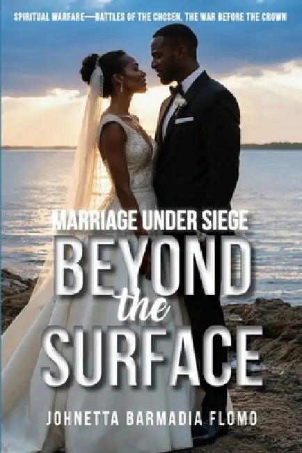 Beyond the Surface: Marriage Under Siege by Johnetta Barmadia Flomo