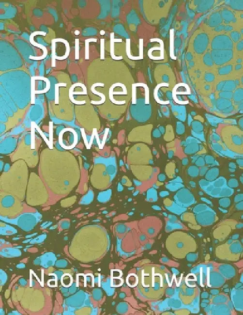 Spiritual Presence Now by Naomi Bothwell