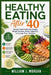 Healthy Eating After 40: Simple Food Habits for Energy, Weight Balance, Better Digestion, and Long-Term Wellness by William J. Morgan