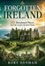 Forgotten Ireland: 50 Abandoned Places and the Stories Behind Them by Rory Denham