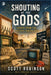 Shouting at the Gods!: Essays from the Esoteric Hinterlands by Millennium Seven, Scott Robinson