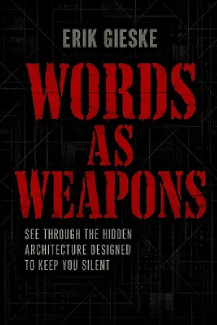 Words as Weapons: See through the hidden architecture designed to keep you silent by Erik Gieske
