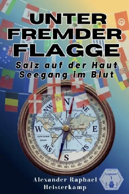 Unter Fremder Flagge: Salz auf der Haut. Seegang im Blut. by Alexander Raphael Heisterkamp