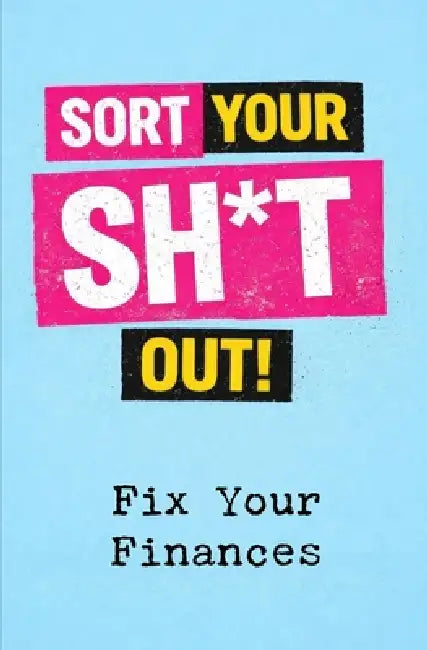 Sort Your Sh*t Out!: Fix Your Finances by Charlie Knox