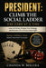 President: CLIMB THE SOCIAL LADDER ONE CARD AT A TIME: Learn the Rules, Sharpen Your Strategy, and Become a Pro at Every Game Night by Chanda W. Bixlera