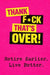 Thank F*ck That's Over!: Retire Earlier. Live Better. by Charlie Knox