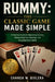 Rummy: THE CLASSIC GAME MADE SIMPLE: A Practical Guide to Mastering Rummy, Sharpening Your Strategy, and Enjoying Every Hand by Chanda W. Bixlera