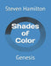 Shades of Color: Genesis by Steven Lex Hamilton