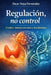 Regulación, No Control: Tiroides, Sistema Nervioso Y Metabolismo by Oscar Noya Fernandez