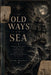 The Old Ways of the Sea: Sailor Superstitions, Storm Omens, Sacred Mariners, Ghost Ships, Mermaid Lore, and the Ancient Memory of the Deep by Tadhg Sheridan