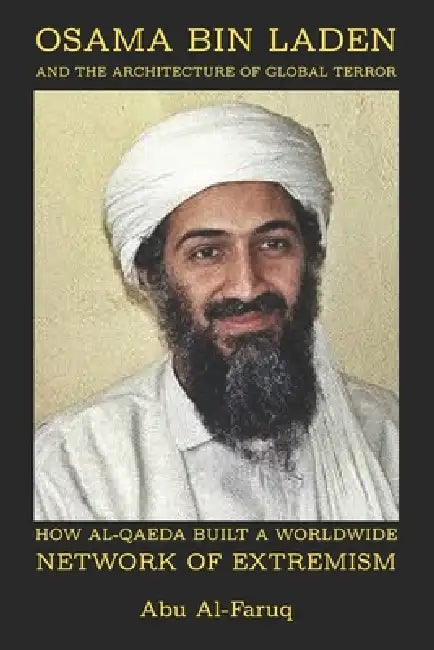 Osama bin Laden and the Architecture of Global Terror by Abu Al-Faruq