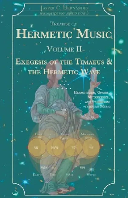 Hermetic Music, Vol. II: Exegesis of the Timaeus and the Hermetic Wave by Jasper C. Hernandez