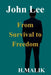 John Lee: From Survival to Freedom by H. Malik