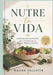 Nutre tu Vida: Coaching en Nutrición para Transformar tu Cuerpo, Mente y Espíritu" by Wanda Valentín