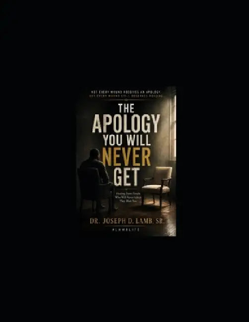 The Apology You Will Never Get: Healing From People Who Will Never Admit They Hurt You by Sr. Lamb Joseph D.