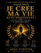 Une Approche Motivante de Arnaud Sebal's Je Crée Ma Vie Ici et Maintenant!: Discipline mentale, confiance et liberté personnelle by Axel Vernier