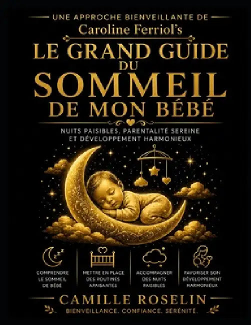 Une Approche Bienveillante de Caroline Ferriol's Le Grand Guide du Sommeil de Mon Bébé: Nuits paisibles, parentalité sereine et développement harmonie by Camille Roselin