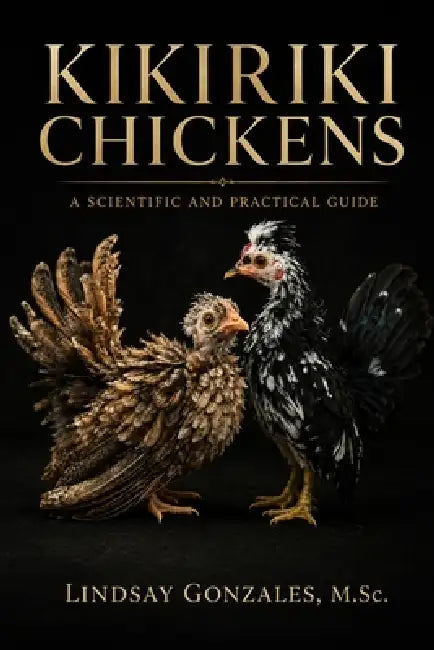 Kikiriki Chickens: A Scientific and Practical Guide by Lindsay Gonzales M. Sc