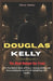 Douglas Kelly: The Mind Behind the Trials: The Psychiatric Study of Power, Accountability, and Human Behavior in a World Rebuilding After Conflict by Clinton Matteo
