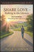 Share Love: Walking in His Likeness by Paul V. Lundmark