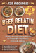 Beef Gelatin Diet: 125 High-Protein Collagen Recipes for Sustainable Weight Loss by Patricia M. Williams