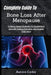 Complete Guide To Bone Loss After Menopause: Evidence-Based Strategies To Rebuild Bone Strength, Prevent Fractures, And Support Vital Aging by Aurora Cedor