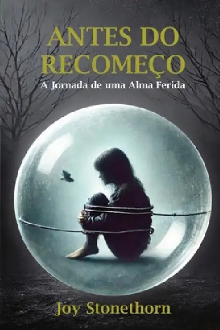 Antes do Recomeço: A Jornada de uma Alma Ferida by Jhon Stonethorn, Joy Stonethorn