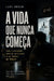 A Vida Que Nunca Começa: Como a ansiedade moderna aprisionou o ser humano no futuro by Levi Arden