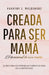 Creada para ser mamá: El devocional de una madre: 30 días para encontrar las fuerzas de Dios en la maternidad by Kharyna Emil Maldonado