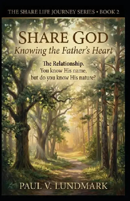Share God: Knowing the Father's Heart by Paul V. Lundmark