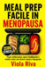 MEAL PREP Facile In Menopausa: Piano settimanale, Spesa Intelligente e Ricette Veloci per Donne Sempre Impegnate by Viola Riva