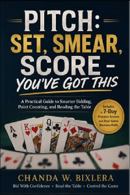 Pitch: SET, SMEAR, SCORE - YOU'VE GOT THIS: A Practical Guide to Smarter Bidding, Point Counting, and Reading the Table by Chanda W. Bixlera
