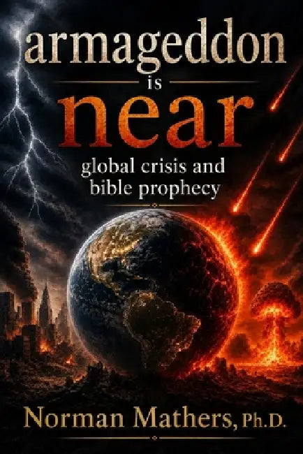 Armageddon is near: Global Crisis and Bible Prophecy by Norman Mathers