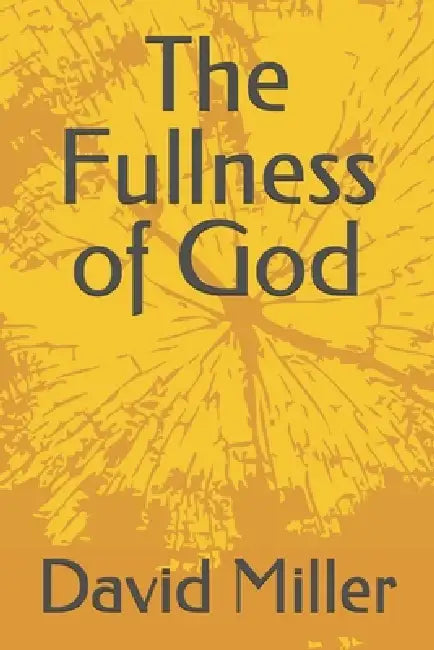 The Fullness of God by David Miller