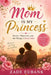 Mom Is My Princess: Stories, Memories, and the Things I Never Said by Zade Eubank