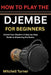 How to Play the Djembe for Beginners: Unlock Your Rhythm: A Step-by-Step Guide to Mastering the Basics by Mitchell Turner