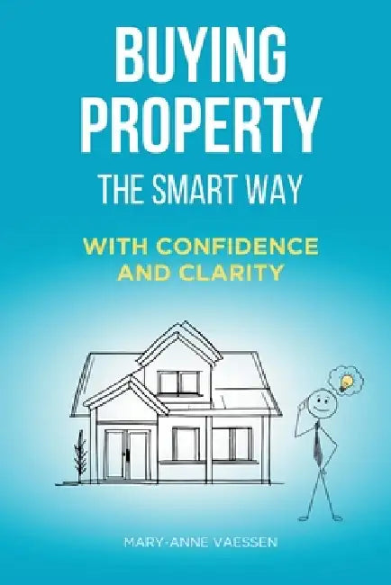 Buying Property - The Smart Way: With Confidence and Clarity by Mary-Anne Vaessen