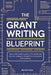 The Grant Writing Blueprint: A Guide to Crafting Winning Proposals and Securing Funding for Nonprofits, Businesses, and Creatives by Michael Hayes